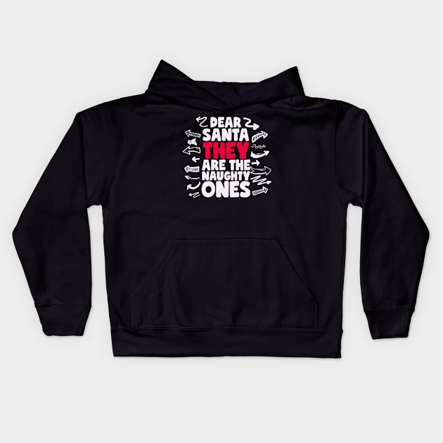 Dear Santa They Are The Naughty Ones Kids Hoodie by thingsandthings